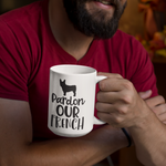 Pardon our French Funny French Bulldog Mug - Funny Labrador Cute Shirt Labradors Labs