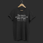 The Time Is Always Right To Do What Is Right Martin Luther King Jr. Quote Black Lives Matter Shirt - Funny Labrador Cute Shirt Labradors Labs