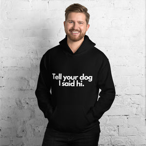 Tell Your Dog I Said Hi Funny Hoodie - Funny Labrador Cute Shirt Labradors Labs
