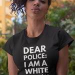 Dear Police: I Am A White Woman Black Lives Matter Shirt - Funny Labrador Cute Shirt Labradors Labs